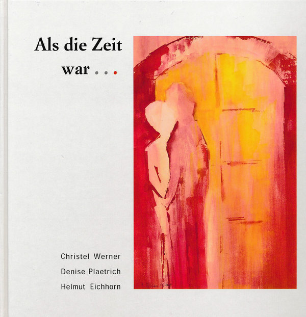 Christel Werner / Denise Plaetrich / Helmut Eichhorn - Als die Zeit war…
